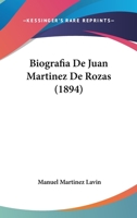 Biografia de Juan Martinez de Rozas (1894) (Kessinger's Legacy Reprints) 1167503074 Book Cover