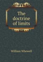 The Doctrine of Limits with Its Applications: Namely, Conic Sections, the First Three Sections of Newton, the Differential Calculus. a Portion of a Course of University Education 1017586039 Book Cover