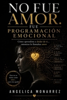 No fue amor. Fue programación emocional: Cómo aprendiste a dudar de ti… mientras lo llamabas amor (Spanish Edition) B0GZDK45LT Book Cover