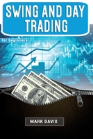 Swing and Day Trading for Beginners: The Best Strategies for Investing in Stock, Options and Forex With Day and Swing Trading. Make Money and Start Creating your Financial Freedom Today B0B81H58SF Book Cover