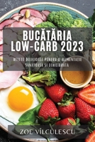 Bucătăria Low-Carb 2023: Rețete delicioase pentru o alimentație sănătoasă și echilibrată 1783811587 Book Cover