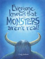 Everyone knows that MONSTERS aren't real 1797760599 Book Cover