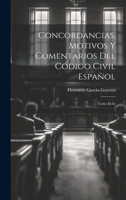 Concordancias, Motivos Y Comentarios Del Código Civil Español: - Tomo Iii-iv 1021552437 Book Cover