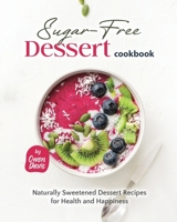 The Sugar-Free Dessert Cookbook: Naturally Sweetened Dessert Recipes for Health and Happiness B0CKW356MP Book Cover