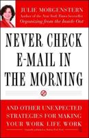 Never Check E-Mail In the Morning: And Other Unexpected Strategies for Making Your Work Life Work 0743250885 Book Cover