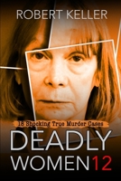 Deadly Women Volume 12: 20 Shocking True Crime Cases of Women Who Kill B09NGRY4VS Book Cover