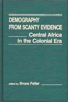 Demography from Scanty Evidence: Central Africa in the Colonial Era 1555871992 Book Cover