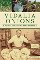 Vidalia Onions: A History of Georgia's State Vegetable 1467154938 Book Cover