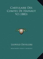 Cartulaire Des Comtes De Hainaut V2 (1883) 116082133X Book Cover