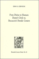 From Divine to Human: Dante's Circle vs. Boccaccio's Parodic Centers: Bernardo Lecture Series, No. 16 158684279X Book Cover