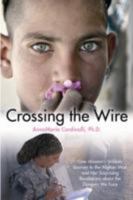 Crossing the Wire: One Woman's Journey into the Hidden Dangers of the Afghan War 1612001912 Book Cover