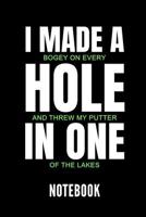 I Made a Bogey on Every Hole and Threw My Putter in One of the Lakes Notebook: Ein Sch�nes Notizbuch Mit 110 Linierten Seiten F�r Jemanden, Der Golfen Liebt - Ideal F�r Notizen Zum Thema Golfschl�ger  1798476991 Book Cover