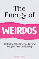 The Energy of Weirdos: Unlocking the Science Behind People-First Leadership B0BYHC8NRX Book Cover