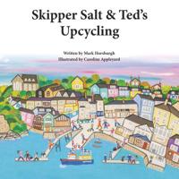 Skipper Salt and Ted's Upcycling: The First book in the "Tales of Walcombe Bay" Series 1093338806 Book Cover