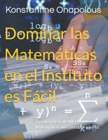 Dominar las Matemáticas en el Instituto es Fácil: Tu Guía para Entender las Matemáticas, un Concepto a la Vez (Spanish Edition) B0GBVFLM1M Book Cover