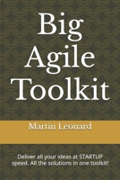 Big Agile Toolkit: Deliver all your ideas at STARTUP speed, all the solutions in one toolkit! 1097541525 Book Cover