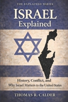 Israel Explained: History, Conflict, and Why Israel Matters to the United States (Explained: Power, Geography, and Constraint) B0GR8ZL4QG Book Cover