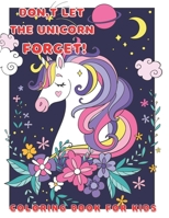 Don't let the unicorn forget!: coloring book for kids all ages, cute unicorns B0923TNZJ8 Book Cover