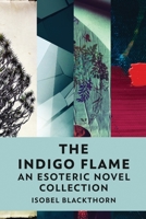 The Indigo Flame: An Esoteric Novel Collection 4824149436 Book Cover