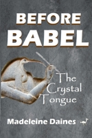 Before Babel: The Crystal Tongue 2956045911 Book Cover