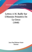 Lettres A M. Bailly Sur L'Histoire Primitive De La Grece (1840) 1274721873 Book Cover