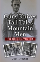 Guns Knives Tall Tales and Mountain Men: Two Years in Appalachia B0C1DLF2BT Book Cover