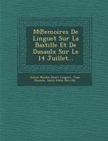 M Emoires de Linguet Sur La Bastille Et de Dusaulx Sur Le 14 Juillet... 1286970024 Book Cover