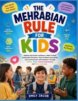THE MEHRABIAN RULE FOR KIDS: Helping Kids Build Confidence, Make Friends, Understand Emotions, Solve Problems Peacefully, and Communicate with ... Voice, Facial Expressions, and Body Language B0H4DY947L Book Cover