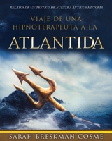 Viaje de una hipnoterapeuta a la Atlántida: Relatos de un testigo de nuestra antigua historia B09K21LZN2 Book Cover