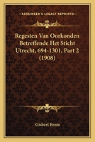 Regesten Van Oorkonden Betreffende Het Sticht Utrecht, 694-1301, Part 2 (1908) 1167646126 Book Cover