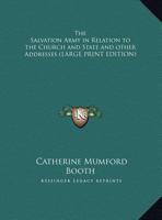 The Salvation Army in Relation to the Church and State: And Other Addresses Delivered at Cannon Street Hotel, City 3337758193 Book Cover