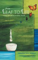 From Leaf to Life: Unlock the Secrets to True Health 1475970153 Book Cover
