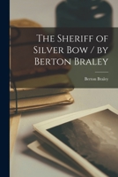 The Sheriff of Silver Bow / by Berton Braley 1019070579 Book Cover