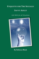 Etiquette for the Socially Savvy Adult: Life Skills for all Situations 1500167754 Book Cover