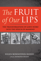 The Fruit of Our Lips: The Transformation of God's Word into the Speech of Mankind 1725291541 Book Cover