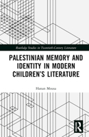 Palestinian Memory and Identity in Modern Children’s Literature (Routledge Studies in Twentieth-Century Literature) 103275026X Book Cover