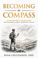 Becoming the Compass: A Leadership Fable for Emerging Leaders About the mentors we follow—and the ones we become B0F9MQMTS7 Book Cover
