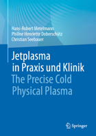 Jetplasma in Praxis und Klinik: The Precise Cold Physical Plasma 3662674203 Book Cover