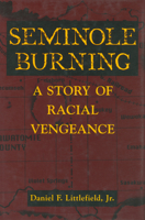 Seminole Burning: A Story of Racial Vengeance 1496813200 Book Cover