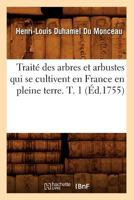 Traité des arbres et arbustes qui se cultivent en France en pleine terre. T. 1 2012773818 Book Cover