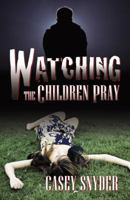 Watching the Children Pray 0741455757 Book Cover