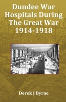 Dundee War Hospitals During The Great War 1914-1918 1917129025 Book Cover