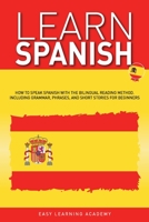 Learn Spanish: How to Speak Spanish with the Bilingual Reading Method. Including Grammar, Phrases, and Short Stories for Beginners 1801154406 Book Cover