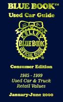 Kelly Blue Book Used Car Guide January-June 2000: Consumer Edition, 1985-1999, Used Car & Truck Retail Values: 8 (Kelley Blue Book Used Car Guide, Consumer Edition, 1985-1999) 1883392268 Book Cover