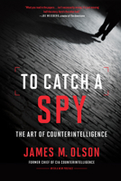 To Catch a Spy: The Art of Counterintelligence 1647121485 Book Cover