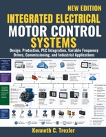 Integrated Electrical Motor Control Systems: Design, Protection, PLC Integration, Variable Frequency Drives, Commissioning, and Industrial Applications. B0H8KXHJYH Book Cover