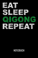 Eat Sleep Qigong Repeat Notizbuch: A5 Tagesplaner mit 120 Seiten f?r Qigong und Meditation. Der Tagesplaner kann individuelll auf Ihr gew?nschtes Datu 1710847883 Book Cover
