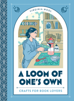 A Loom of One’s Own: Crafts for book lovers – a creative celebration of literary classics through decoupage, origami and more 0008529248 Book Cover