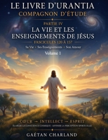 Compagnon d'étude Livre d'Urantia: Quatrième partie Vol. 1 La vie et les enseignements de Jésus (Compagnon d'aide pour le Livre d'Urantia) (French Edition) B0HB3NZPRY Book Cover