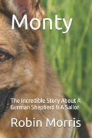 Monty: The Incredible Story About A German Shepherd & A Sailor 1981184066 Book Cover